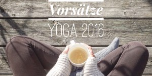 Beitragsbild des Blogbeitrags YOGA & INSPIRATION: Meine bewährtesten Tricks & besten Yoga-Vorsätze für das neue Jahr 2016 