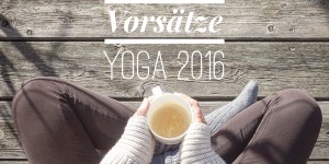 Beitragsbild des Blogbeitrags YOGA & INSPIRATION: Meine bewährtesten Tricks & besten Yoga-Vorsätze für das neue Jahr 2016