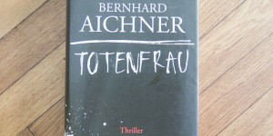 Beitragsbild des Blogbeitrags Totenfrau – ein Thriller von Bernhard Aichner