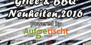 Beitragsbild des Blogbeitrags Grill Neuheiten 2016 