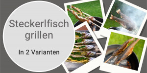 Beitragsbild des Blogbeitrags Steckerlfisch Grillen in 2 Varianten 