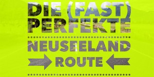 Beitragsbild des Blogbeitrags Die (fast) perfekte Neuseeland-Route für 3 Wochen Rundreise 