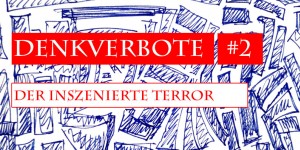 Beitragsbild des Blogbeitrags Denkverbote #2: Der inszenierte Terror 