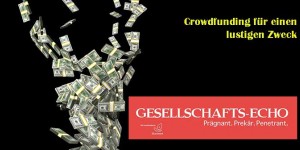 Beitragsbild des Blogbeitrags Satire mit gebührenden Ernst – Crowdfunding fürs Gesellschafts-Echos 