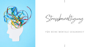 Beitragsbild des Blogbeitrags Stressbewältigung für die mentale Gesundheit