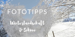 Beitragsbild des Blogbeitrags Fotografietipps: Winterlandschaft und Schnee fotografieren 