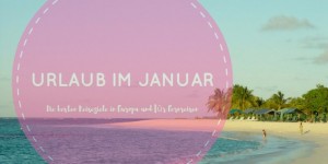 Beitragsbild des Blogbeitrags Urlaub im Januar – Die besten Reiseziele in Europa und für Fernreisen