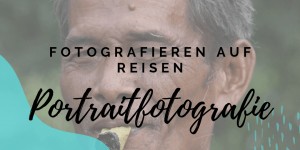 Beitragsbild des Blogbeitrags Fotografieren auf Reisen: Portraitfotografie
