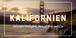 Beitragsbild des Blogbeitrags Kalifornien Sehenswürdigkeiten: 19 Highlights im Golden State California