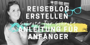 Beitragsbild des Blogbeitrags Reiseblog erstellen und erfolgreich bloggen: Schritt für Schritt Anleitung für Anfänger