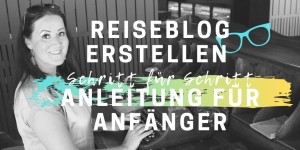 Beitragsbild des Blogbeitrags Reiseblog erstellen und erfolgreich bloggen: Schritt für Schritt Anleitung für Anfänger 