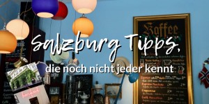 Beitragsbild des Blogbeitrags Salzburg Tipps, die noch nicht jeder kennt 
